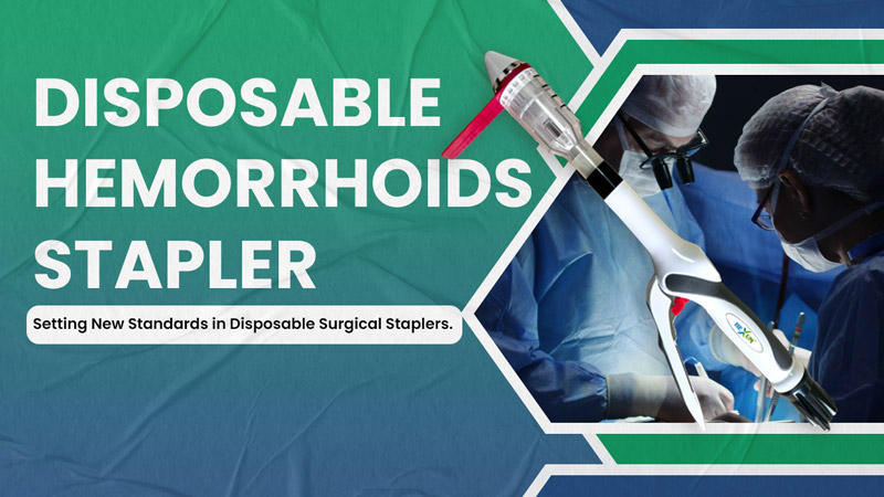 Disposable Hemorrhoids Stapler Manufacturer in Ahmedabad