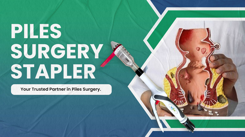 Piles Surgery Stapler Manufacturer in Ahmedabad
